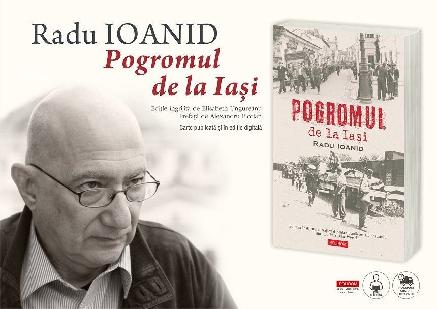 Istoricul Radu Ioanid documentează în volumul „Pogromul de la Iaşi” cel mai cunoscut eveniment din toată istoria asasinatelor antievreieşti din România