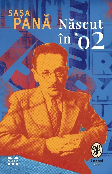 Opera majoră a scriitorului Saşa Pană, „Născut în ’02”, publicată la Pandora M