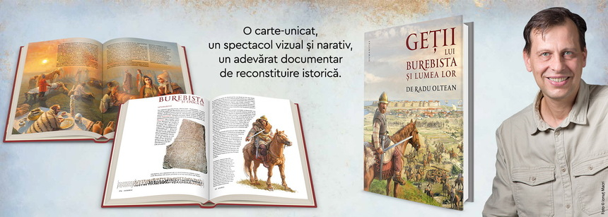 „Geţii lui Burebista şi lumea lor” de Radu Oltean, un document de reconstituire istorică, a apărut la editura Humanitas