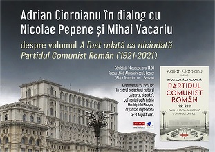 Volumul „A fost odată ca niciodată Partidul Comunist Român (1921-2021)” de Adrian Cioroianu, lansat la Braşov