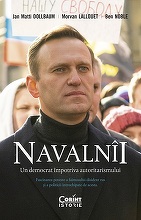 Pima biografie cuprinzătoare a lui Aleksei Navalnîi, cel mai important lider al opoziţiei din Rusia, a apărut în limba română